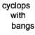 :iconcyclopswithbangs: