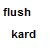 :iconflushkard: