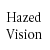 :iconhazedvision: