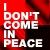 :iconidontcomeinpeace: