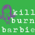:iconkillburnbarbie: