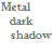 :iconmetaldarkshadow: