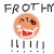 :iconmisterfrothy:
