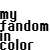 :iconmyfandomincolor: