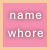 :iconnamewhore: