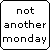 :iconnotanothermonday: