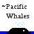 :iconpacificwhales:
