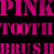 :iconpinktoothbrush: