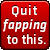 :iconquitfappingplz: