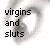 :iconvirginsandsluts: