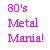 :icon80s-metal-mania: