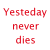 :iconyesterdayneverdies: